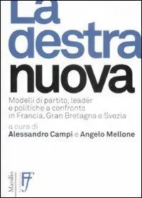 Compra Oggi Stesso La destra nuova. Modelli di partito, leader e politiche a confronto in Francia, Gran Bretagna e Svezia
