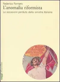 L‘anomalia riformista. Le occasioni perdute della sinistra italiana Economico