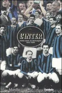 L‘Inter. Cento anni di immagini mai viste. Ediz. illustrata A Buon Prezzo