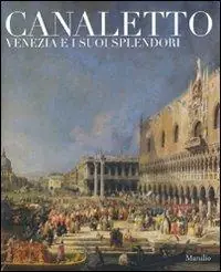 Spedizione Espresso Canaletto. Venezia e i suoi splendori. Catalogo della mostra (Treviso, 23 ottobre 2008-5 aprile 2009). Ediz. illustrata