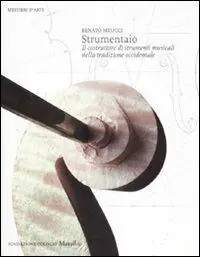 Promo Stagionale Strumentaio. Il costruttore di strumenti musicali nella tradizione occidentale. Ediz. illustrata