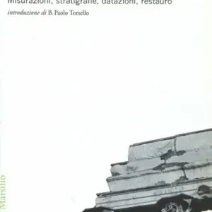 L‘archeologia in architettura. Misurazioni, stratigrafie, datazioni, restauro. Ediz. illustrata Ultime Pezzi