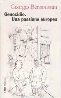 Ultime Pezzi Genocidio. Una passione europea