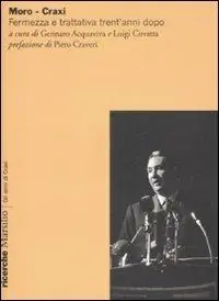 Occasione Moro-Craxi. Fermezza e trattativa trent‘anni dopo