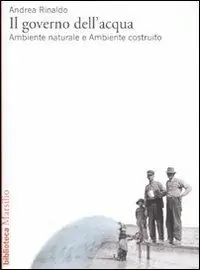 Acquista Ora Il governo dell‘acqua. Ambiente naturale e ambiente ricostruito