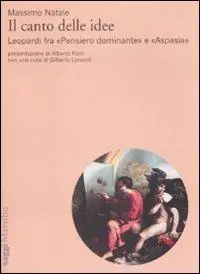 Promozione Esclusiva Il canto delle idee. Leopardi fra «Pensiero dominante» e «Aspasia»
