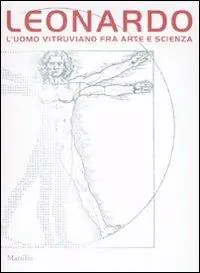 Leonardo. L‘uomo vitruviano fra arte e scienza. Catalogo della mostra (Venezia, 10 ottobre 2009-10 gennaio 2010). Con DVD Più Venduto