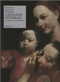 Pinacoteca Nazionale di Bologna. Catalogo generale. Ediz. illustrata. Vol. 4 Seicento e Settecento Prezzo Conveniente