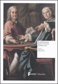 Il collezionismo d‘arte a Venezia. Il Settecento Subito Disponibile