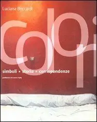 Colori. Simboli, storia, corrispondenze. Ediz. illustrata Ultima Occasione