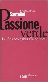 Passione verde. La sfida ecologista della politica Reso Gratuito