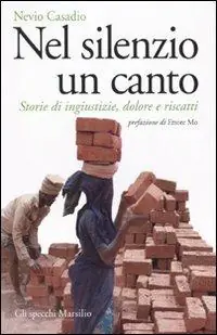 Soddisfatti O Rimborsati Nel silenzio un canto. Storie di ingiustizie, dolore e riscatti
