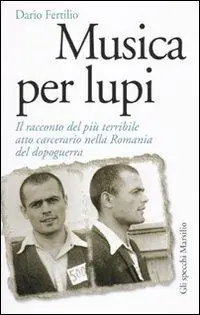 Bestseller Musica per lupi. Il racconto del più terribile atto carcerario nella Romania del dopoguerra