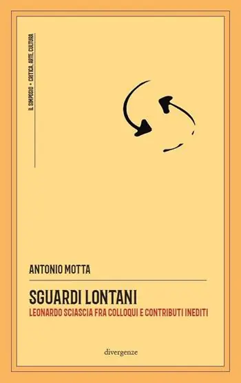 Sguardi lontani. Leonardo Sciascia fra colloqui e contributi inediti Quantità Limitata