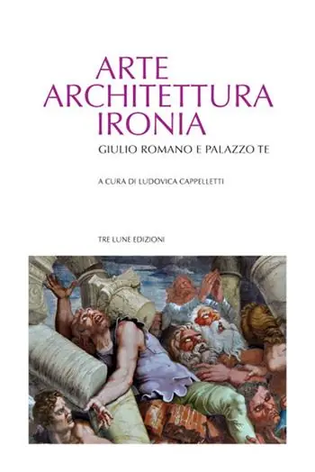 Arte architettura ironia. Gilulio Romano e palazzo Te Compra Online