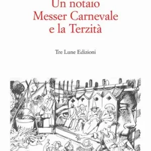 Un notaio, Messer Carnevale e la Terzità. Canneto sull‘Oglio 1468. Ediz. illustrata Offerta Del Giorno