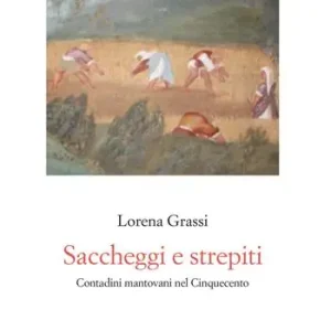 Saccheggi e strepiti. Contadini mantovani nel Cinquecento Esclusivo