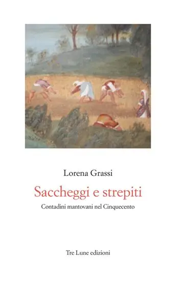 Saccheggi e strepiti. Contadini mantovani nel Cinquecento Esclusivo