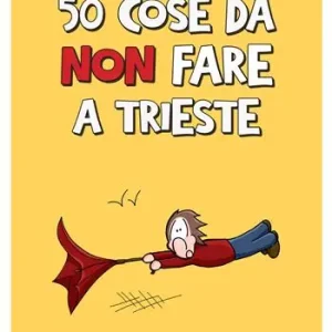 Soddisfatti O Rimborsati 50 cose da non fare a Trieste