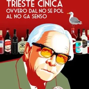 Trieste cinica. Ovvero dal no se pol al no ga senso Affare