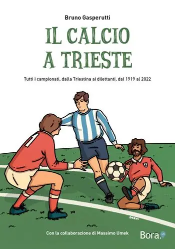 Il calcio a Trieste. Il racconto di tutti i campionati, dalla Triestina ai dilettanti, dal 1919 al 2022 Prezzo Scontato