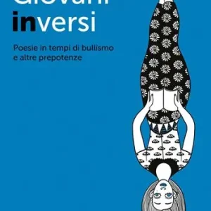 Prezzo Ridotto Giovani inversi. Poesie in tempi di bullismo e altre prepotenze