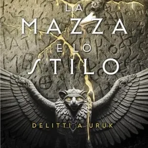 Solo Oggi La mazza e lo stilo. Delitti a Uruk