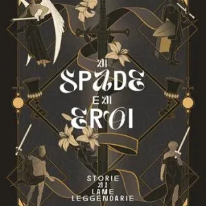 Di spade e di eroi. Storie di lame leggendarie Compra Oggi Stesso