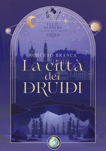 La città dei druidi. Ellie Sanders e le Gilde dello Zodiaco. Vol. 1 Soddisfatti O Rimborsati