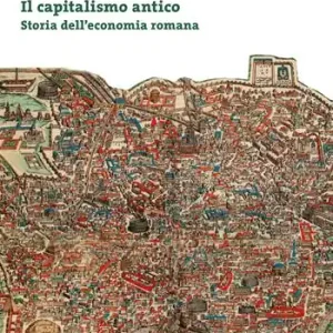 Il capitalismo antico. Storia dell’economia romana Acquista Ora