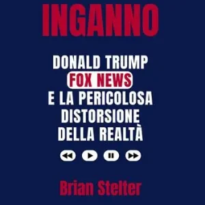 Di Tendenza Inganno. Donald Trump, Fox News e la pericolosa distorsione della realtà