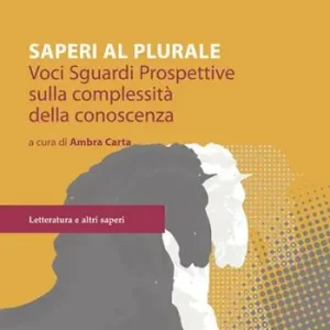 Affare Saperi al plurale. Voci, sguardi, prospettive sulla complessità della conoscenza