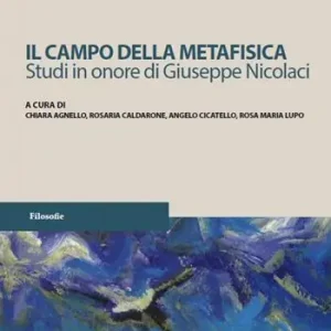 Offerta Del Giorno Il campo della metafisica. Studi in onore di Giuseppe Nicolaci