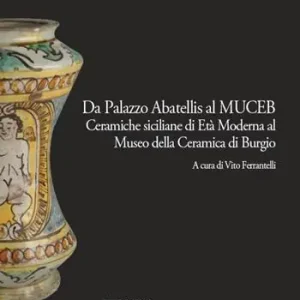 Da Palazzo Abatellis al Muceb. Ceramiche siciliane di età moderna al Museo della ceramica di Burgio. Ediz. illustrata Pagamento Sicuro