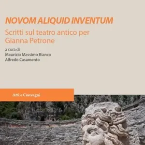 Novom aliquid inventum. Scritti sul teatro antico per Gianna Petrone. Ediz. speciale Nuova Collezione