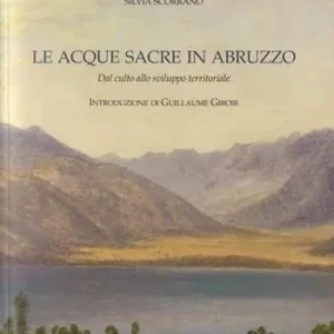 Spedito Oggi Le acque sacre in Abruzzo. Dal culto allo sviluppo territoriale