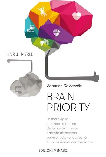 Prezzo Conveniente Brain priority. Le meraviglie e le zone d‘ombra della nostra mente narrate attraverso pensieri, storie, curiosità e un pizzico di neuroscienze