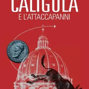 Novità Caligola e l‘attacapanni. Miserie senza splendori della politica senza cultura