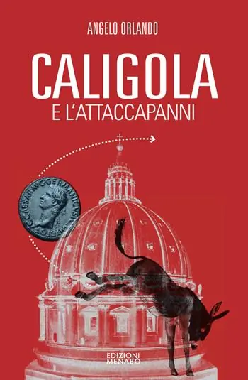 Novità Caligola e l‘attacapanni. Miserie senza splendori della politica senza cultura