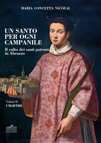 Un santo per ogni campanile. Il culto dei santi patroni in Abruzzo. Vol. 2 martiri, I. Popolare