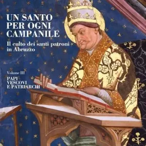 Un santo per ogni campanile. Il culto dei santi patroni in Abruzzo. Vol. 3 Papi, vescovi e patriarchi. Promozione