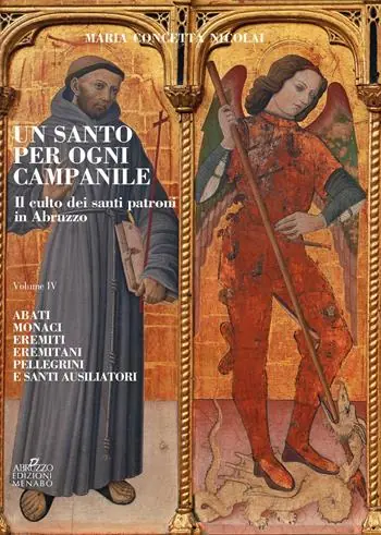 Compra Adesso Un santo per ogni campanile. Il culto dei santi patroni in Abruzzo. Vol. 4 Abati monaci, eremiti, eremitani, pellegrini e santi ausiliatori.