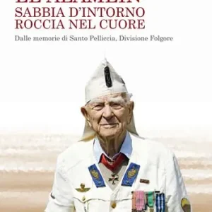 Professionale El Alamein sabbia d‘intorno roccia nel cuore. Dalle memorie di Santo Pelliccia, Divisione Folgore