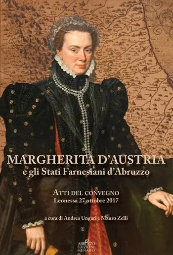 Margherita d‘Austria e gli Stati farnesiani d‘Abruzzo. Atti del Convegno (Leonessa, 27 ottobre 2017) Nuovo Arrivo