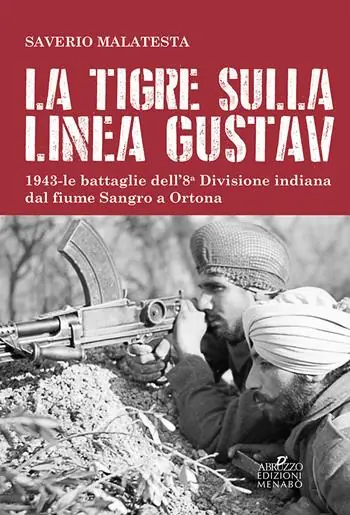 La tigre sulla linea Gustav. 1943. Le battaglie dell‘8ª Divisione indiana dal fiume Sangro a Ortona Novità
