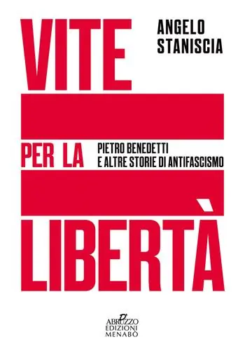 Vite per la libertà. Pietro Benedetti e altre storie di antifascismo Subito Disponibile