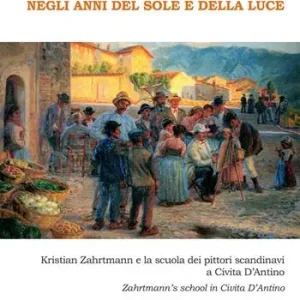 Negli anni del sole e della luce. Kristian Zahrtmann e la scuola dei pittori scandinavi a Civita d‘Antino. Zahrtmann‘s school in Civita d‘Antino Quantità Limitata