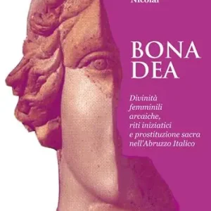Offerta Lampo Bona dea. Divinità femminili arcaiche, riti iniziatici e prostituzione sacra nell‘Abruzzo italico