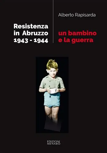 Un bambino e la guerra. Resistenza in Abruzzo 1943-1944 Compra Adesso
