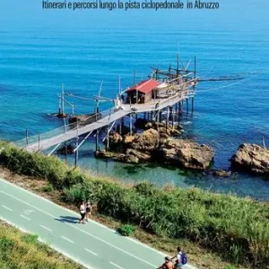 La Via Verde della Costa dei Trabocchi. Itinerari e percorsi lungo la pista ciclopedonale in Abruzzo Solo Oggi